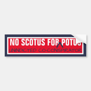 No SCOTUS for Co-Conpirator POTUS Supreme Court Bumper Sticker