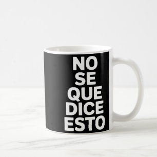 No se que dice esto funny spanish saying No se que Coffee Mug