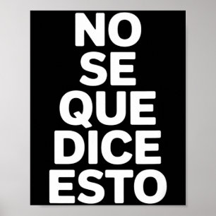 No se que dice esto funny spanish saying No se que Poster