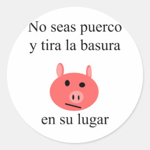 No Seas Puerco Y Tira La Basura En Su Lugar Classic Round Sticker