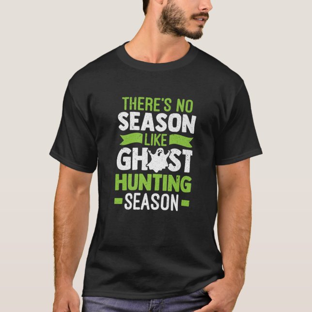 No Season Like Ghost Hunting Season Ghost Hunter T-Shirt (Front)