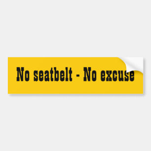 No seatbelt - No excuse Bumper Sticker