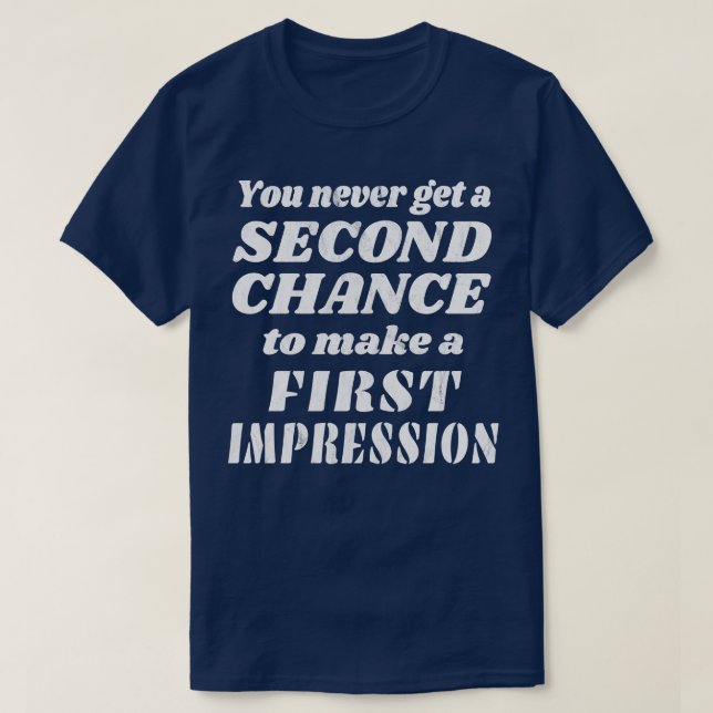 No Second Chance For A First Impression T-Shirt (Design Front)