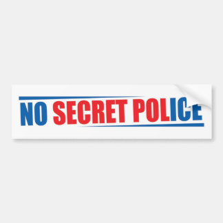 No Secret Police Bumper Sticker