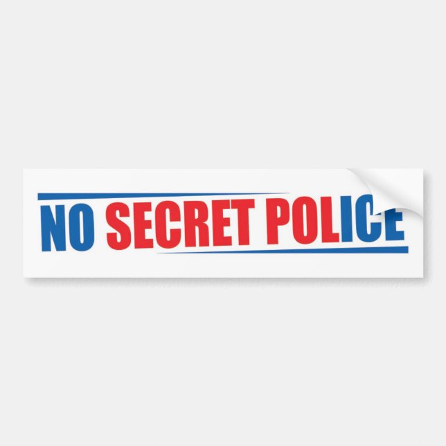 No Secret Police Bumper Sticker (Front)