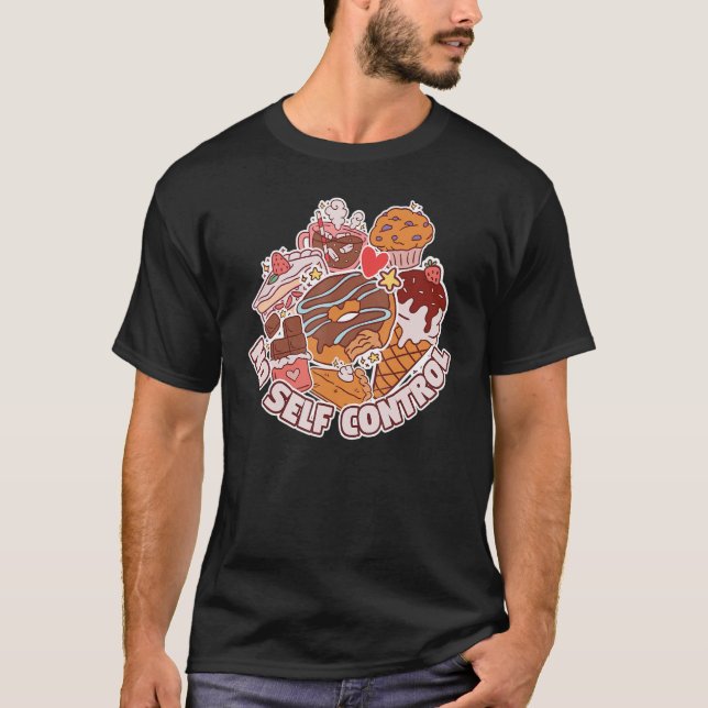 No self-control dessert funny pastry chef dessert  T-Shirt (Front)