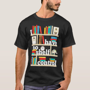No Self Shelf Control Reading Books Bookworm Book  T-Shirt