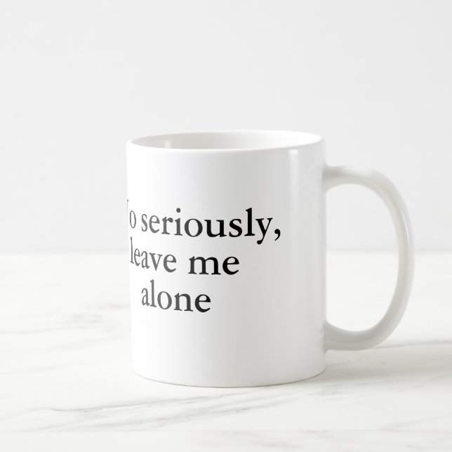 No seriously, leave me alone coffee mug (Right)