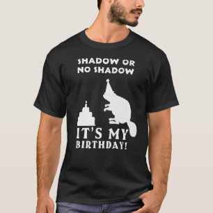 No Shadow Birth Born Groundhog Happy Groundhog Day T-Shirt