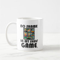 No Shame Shelf Game Fun Gaming Motto