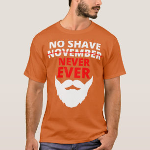 No Shave November never ever Classic TShirt