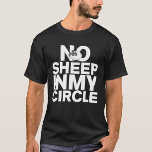 No Sheep In My Circle Sheeple Sarcastic T-Shirt