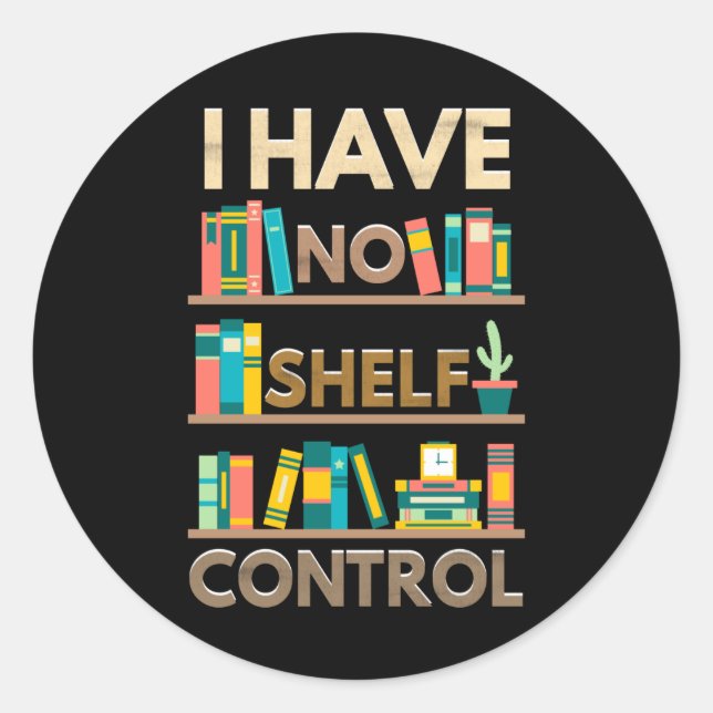 No Shelf Control Self Control Book Books Author Classic Round Sticker (Front)