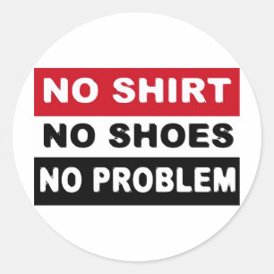 NO SHIRT - NO SHOES - NO PROBLEM CLASSIC ROUND STICKER