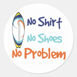 No Shirt, No Shoes, No Problem - Sticker