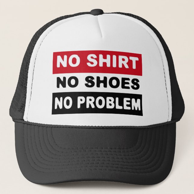 NO SHIRT - NO SHOES - NO PROBLEM TRUCKER HAT (Front)