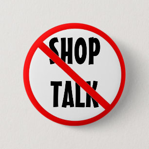 No Shop Talk Work Flair 6 Cm Round Badge
