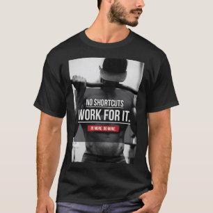 No Shortcuts, Work For It - Workout Motivational T-Shirt