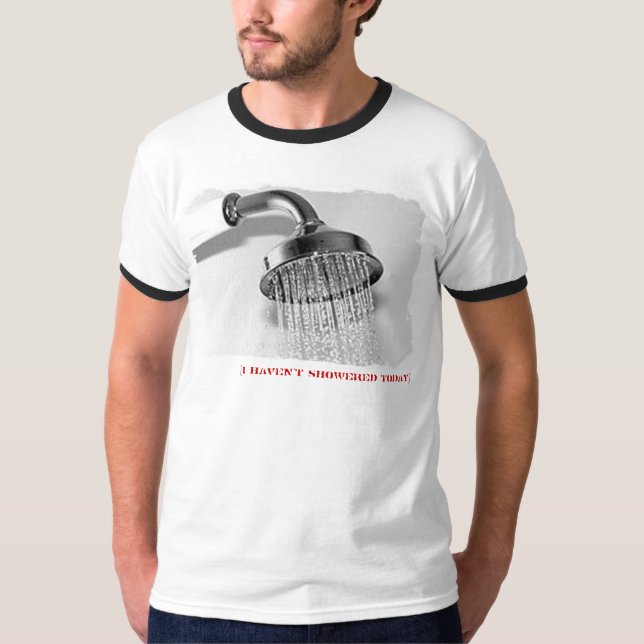 no shower today T-Shirt (Front)