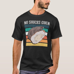 No shucks given u2013 Mussel seashell oyster seafo T-Shirt