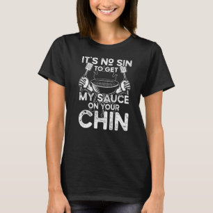 No Sin To Get My Sauce On Your Chin Barbeque Smoki T-Shirt