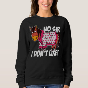 No Sir I Don't Like It Horse Equestrian Riding Ho Sweatshirt