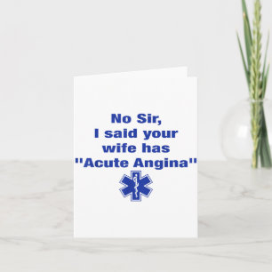 No Sir I Said Your Wife Has Acute Angina Funny Med Card