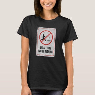 No Sitting While Fishing Sign T-Shirt