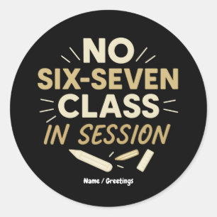 No Six-Seven, Class in Session Funny Teacher Quote Classic Round Sticker