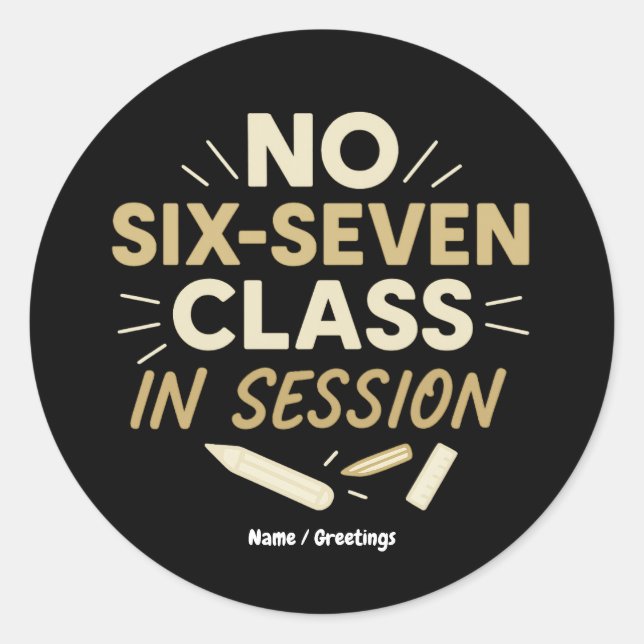 No Six-Seven, Class in Session Funny Teacher Quote Classic Round Sticker (Front)
