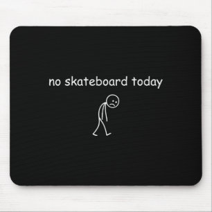 No Skateboarding Today, Sad Skater For Skateboardi Mouse Mat