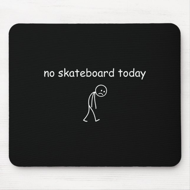 No Skateboarding Today, Sad Skater For Skateboardi Mouse Mat (Front)