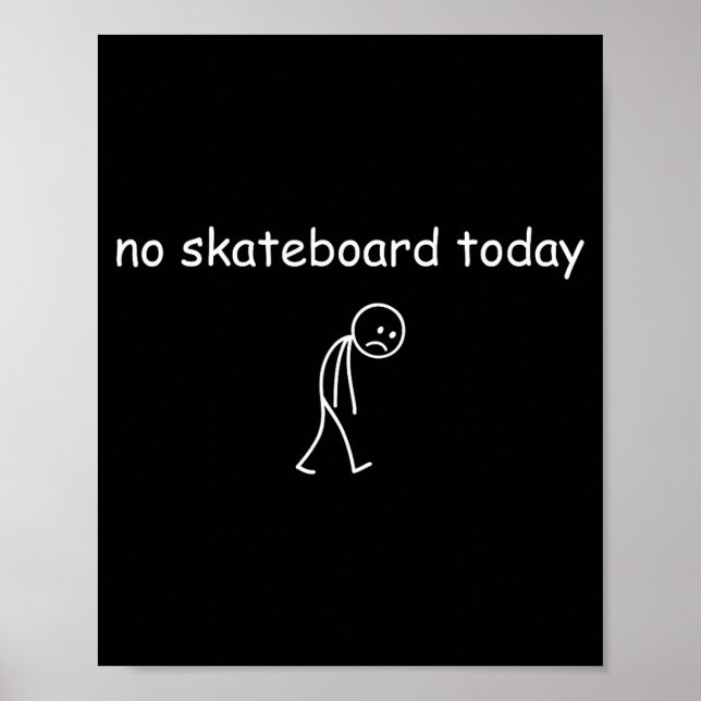 No Skateboarding Today, Sad Skater For Skateboardi Poster (Front)