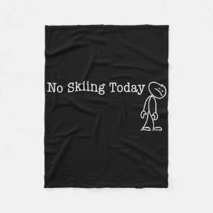 No Skiing Today Fun Humor For Skier Break Day  Fleece Blanket