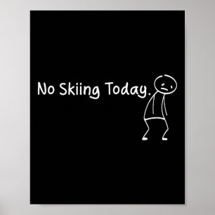 No Skiing Today Funny Sad Stickman Skiinger Player Poster