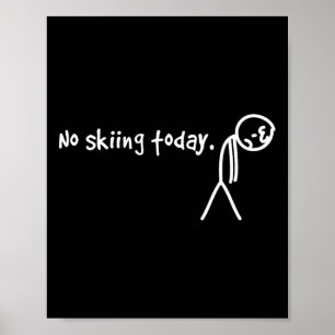 No Skiing Today Sad Stick Man  Poster