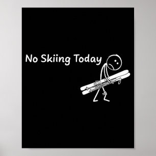 No Skiing Today Sport Winter Skiing Funny Sad Stic Poster