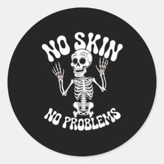 No Skin, No Problems – Funny Skeleton Humour Desig Classic Round Sticker