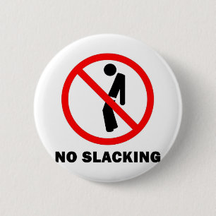 No Slacking Full 6 Cm Round Badge