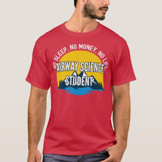 No Sleep No Money No Life Airway Science Student P T-Shirt