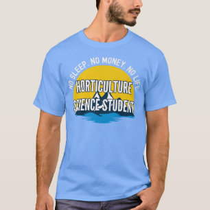 No Sleep No Money No Life Horticulture Science Stu T-Shirt