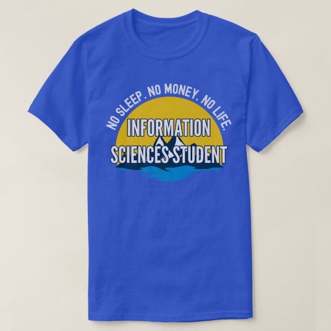 No Sleep No Money No Life Information Sciences Stu T-Shirt (Design Front)