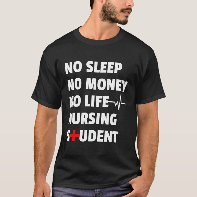 No Sleep No Money No Life Nursing Student For Chri T-Shirt (Front)