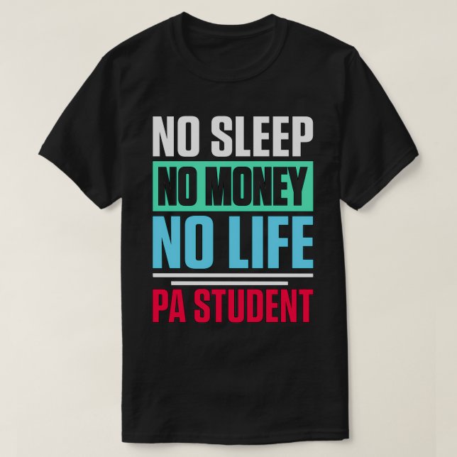 No Sleep No Money No Life PA Student T-Shirt (Design Front)