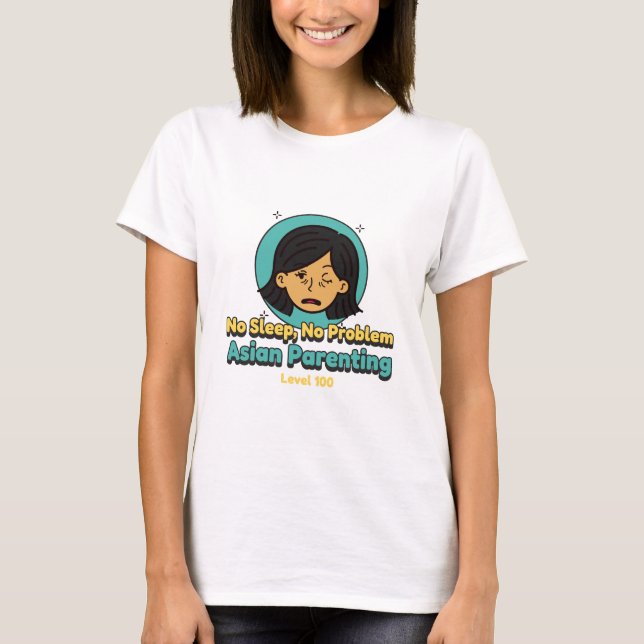 No Sleep, No Problem – Asian Parenting Level 100 A T-Shirt (Front)