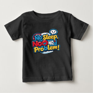 No sleep, no problem Baby T-Shirt