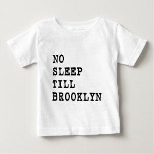 No Sleep Till Brooklyn! Baby T-Shirt