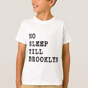 No Sleep Till Brooklyn! T-Shirt