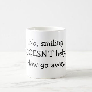 No, smiling DOESN'T help.Now go away. Coffee Mug