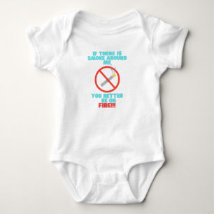 No smoking around baby you better be on fire bodysuit